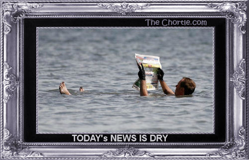 Today's news is dry